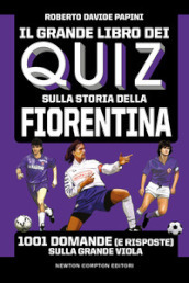 Il grande libro dei quiz sulla storia della Fiorentina. 1001 domande (e risposte) sulla Grande Viola