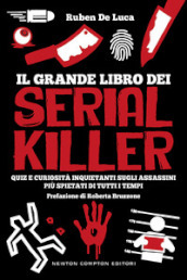 Il grande libro dei serial killer. Quiz e curiosità inquietanti sugli assassini più spietati di tutti i tempi