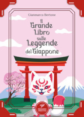 Il grande libro sulle leggende del Giappone. Ediz. illustrata