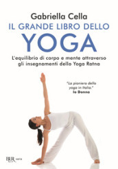 Il grande libro dello yoga. L equilibrio di corpo e mente attraverso gli insegnamenti dello Yoga Ratna