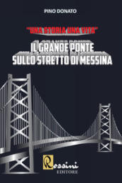 Il grande ponte sullo Stretto di Messina. Una storia una vita