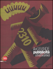 La grande pubblicità italiana. 16 stampe . Ediz. illustrata