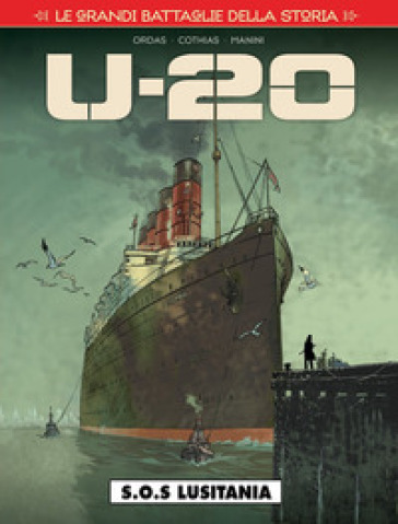 Le grandi battaglie della storia. 15: S.O.S. Lusitania. U-20