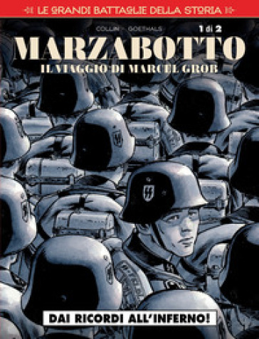 Le grandi battaglie della storia. 18: Marzabotto. Il viaggio di Marcel Grob. Dai ricordi all'inferno!