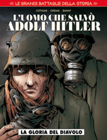 Le grandi battaglie della storia. 5: L' uomo che salvò Adolf Hitler
