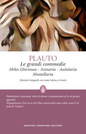 Le grandi commedie: Miles Gloriosus-Aulularia-Asinaria-Mostellaria. Testo latino a fronte