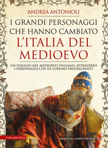 I grandi personaggi che hanno cambiato l'Italia del Medioevo