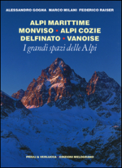 I grandi spazi delle Alpi. 1.Alpi Marittime, Monviso, Alpi Cozie, Delfinato, Vanoise