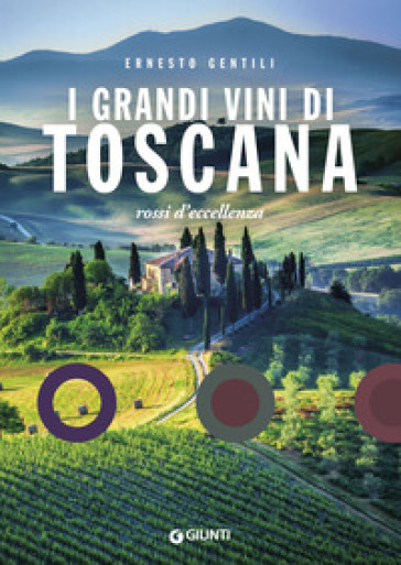 I grandi vini di Toscana. Rossi d'eccellenza