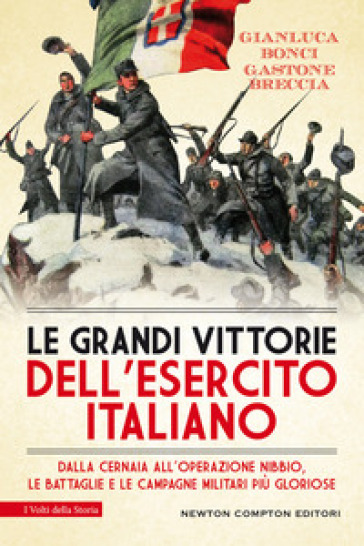 Le grandi vittorie dell'esercito italiano. Dalla Cernaia all'operazione Nibbio, le battaglie e le campagne militari più gloriose
