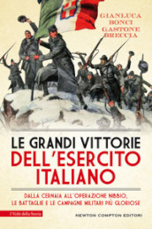 Le grandi vittorie dell esercito italiano. Dalla Cernaia all operazione Nibbio, le battaglie e le campagne militari più gloriose