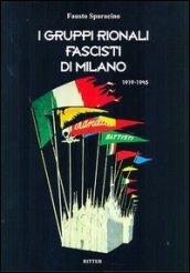 I gruppi rionali fascisti di Milano 1919-1945