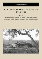 La guerra in Abruzzo e Molise 1943-1944. 1: Le battaglie del Biferno, del Trigno e dell Alto Volturno. L avanzata dell 8° Armatabritannica fino al fiume Sangro