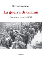 La guerra di Gianni. Una storia vera 1943- 45