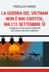 La guerra del Vietnam non è mai esistita, ma l 11 settembre sì. L esigenza di una nuova modernità nel cinema del terzo millennio