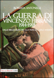 La guerra di Vincenzo Fibbiani (1914-1918). Dalle «belle» silerchie alla trincea... solo andata