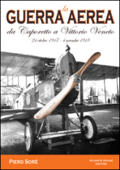 La guerra aerea da Caporetto a Vittorio Veneto. 24 ottobre 1917-4 novembre 1918