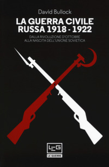 La guerra civile russa (1918-1922). Dalla Rivoluzione d'ottobre alla nascita dell'Unione sovietica