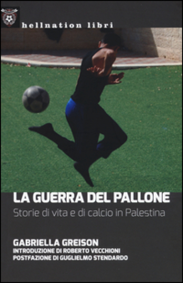 La guerra del pallone. Storie di vita e di calcio in Palestina