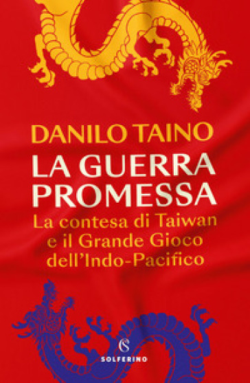 La guerra promessa. La contesa di Taiwan e il grande gioco dell'Indo-Pacifico