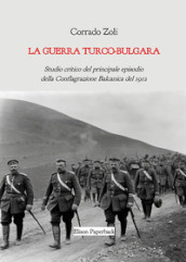 La guerra turco-bulgara. Studio critico del principale episodio della Conflagrazione Balcanica del 1912