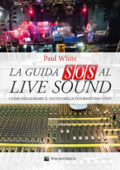 La guida SOS al live sound. Come migliorare il sound della tua band dal vivo