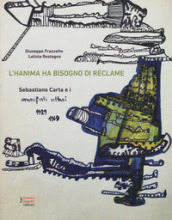 L hanima ha bisogno di réclame Sebastiano Carta e i manifesti settari 1929-1969. Ediz. illustrata