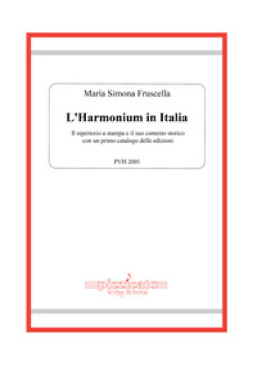 L'harmonium in Italia. Il repertorio a stampa e il suo contesto storico, con un primo catalogo delle edizioni