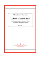 L harmonium in Italia. Il repertorio a stampa e il suo contesto storico, con un primo catalogo delle edizioni