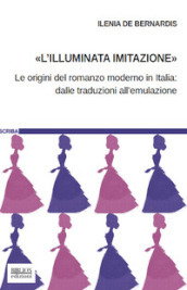 L «illuminata imitazione». Le origini del romanzo moderno in Italia: dalle traduzioni all emulazione