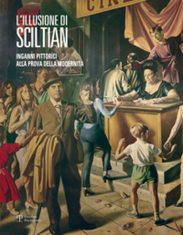 L'illusione di Sciltian. Inganni pittorici alla prova della modernità.Catalogo della mostra (Firenze, 2 aprile-15 novembre 2015)