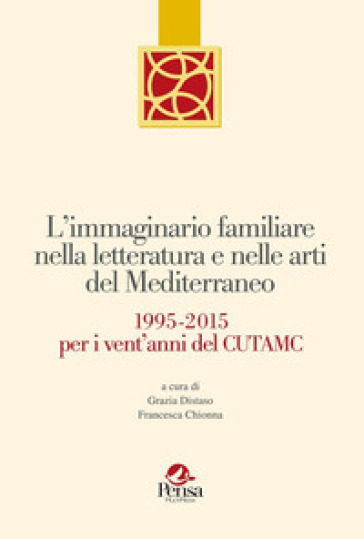L'immaginario familiare nella letteratura e nelle arti del mediterraneo. 1995-2015 per i vent'anni del Cutamc