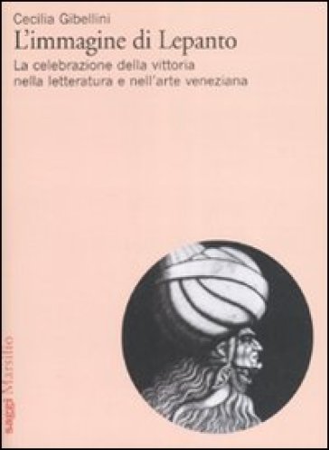 L'immagine di Lepanto. La celebrazione della vittoria nella letteratura e nell'arte veneziana del Cinquecento