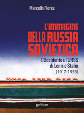 L immagine della Russia sovietica. L Occidente e l URSS di Lenin e Stalin (1917-1956)
