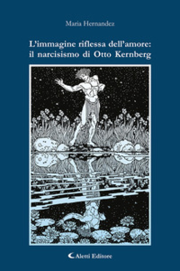 L'immagine riflessa dell'amore: il narcisismo di Otto Kernberg