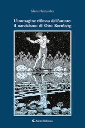 L immagine riflessa dell amore: il narcisismo di Otto Kernberg