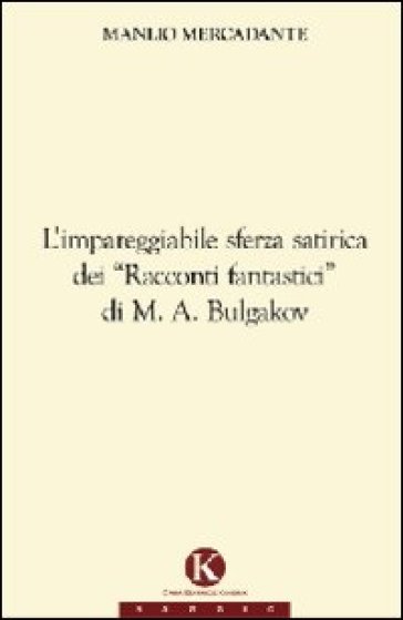 L'impareggiabile sferza satirica dei «racconti fantastici» di M. A. Bulgakov