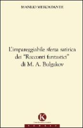 L impareggiabile sferza satirica dei «racconti fantastici» di M. A. Bulgakov