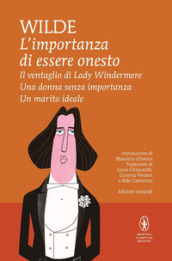 L importanza di essere onesto-Il ventaglio di Lady Windermere-Una donna senza importanza-Un marito ideale. Ediz. integrale