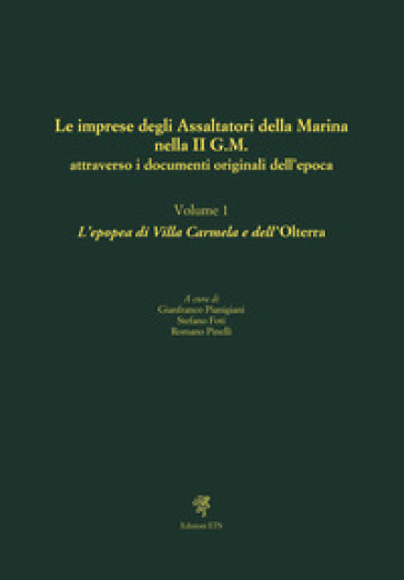 Le imprese degli assaltatori della Marina nella II G.M. attraverso i documenti originali dell'epoca. 1: L' epopea di Villa Carmela e dell'Olterra