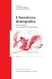 L incertezza demografica. Il Canton Ticino fra denatalità e invecchiamento