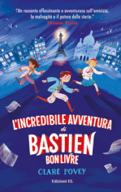 L incredibile avventura di Bastien Bonlivre. Ediz. illustrata
