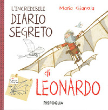 L'incredibile diario segreto di Leonardo. I geniacci. Ediz. a colori
