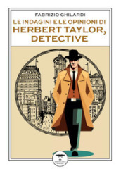 Le indagini e le opinioni di Herbert Taylor, detective