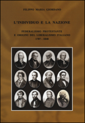 L individuo e la nazione. Federalismo protestante e origini del liberalismo italiano 1787-1848