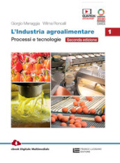 L industria agroalimentare. Per le Scuole superiori. Con e-book. Con espansione online. Vol. 1: Processi e tecnologie