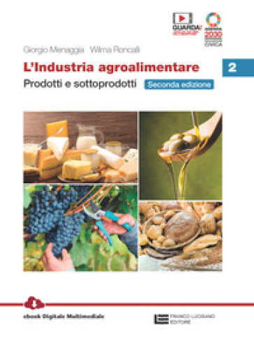L'industria agroalimentare. Per le Scuole superiori. Con e-book. Con espansione online. Vol. 2: Prodotti e sottoprodotti