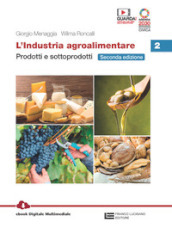 L industria agroalimentare. Per le Scuole superiori. Con e-book. Con espansione online. Vol. 2: Prodotti e sottoprodotti
