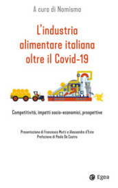 L industria alimentare italiana oltre il Covid-19. Competitività, impatti socio-economici, prospettive