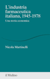 L industria farmaceutica italiana, 1945-1978. Una storia economica